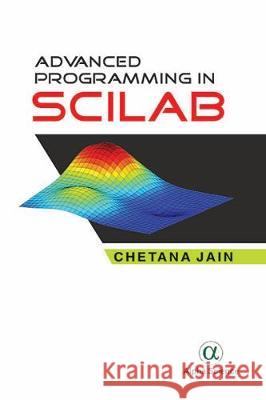 Advanced Programming in Scilab Chetana Jain   9788184877045 Alpha Science International Ltd