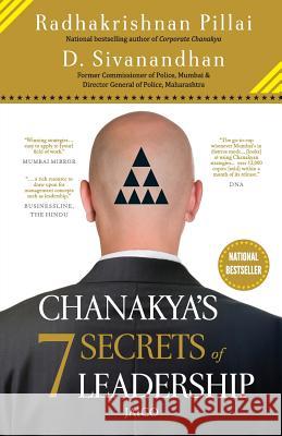 Chanakyas 7 Secrets of Leadership Radhakrishnan Pillai D. Sivanandhan  9788184954012 Jaico Publishing House