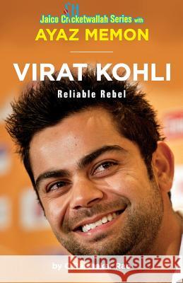 Virat Kohli: Reliable Rebel Ayaz Menon C. Rajshekar Rao  9788184955248 Jaico Publishing House