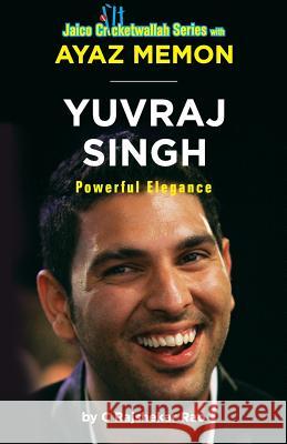 Yuvraj Singh: Powerful Elegance Ayaz Memon C. Rajshekar Rao C. Rajshekar Rao 9788184955262