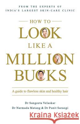 How to Look Like a Million Bucks Sangeeta Velaskar, Narmada Matang, Punit Saraogi 9788184956399 Jaico Publishing House