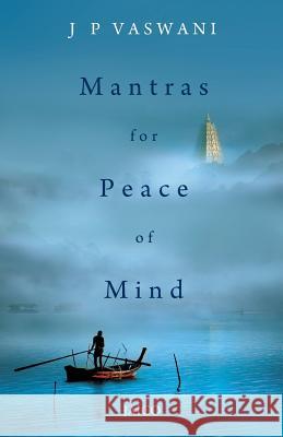 Mantras for Peace of Mind J. P. Vaswani 9788184956535 Jaico Publishing House