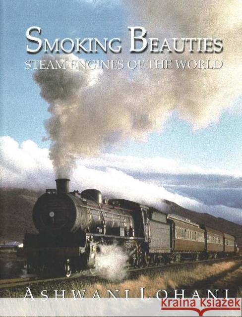 Smoking Beauties : Steam Engines of the World Ashwani Lohani 9788186685655 Wisdom Tree