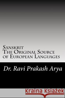 Sanskrit: The Original Source of European Languages Dr Ravi Prakash Arya 9788187710271 Indian Foundation for Vedic Science