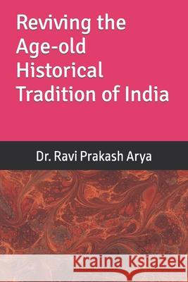 Reviving the Age-old Historical Tradition of India Arya, Ravi Prakash 9788187710394
