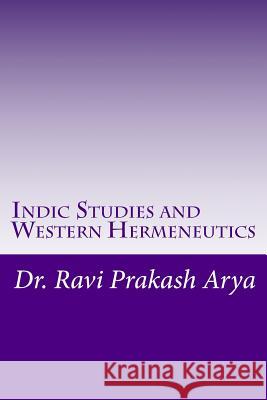 Indic Studies and Western Hermeneutics Dr Ravi Prakash Arya 9788187710400