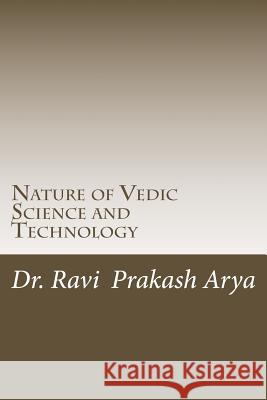 Nature of Vedic Science and Technology Dr Ravi Prakash Arya 9788187710639 Indian Foundation for Vedic Science