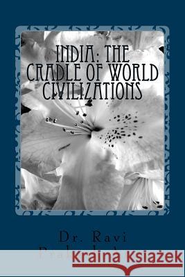India: The Cradle of World Civilizations Dr Ravi Prakash Arya 9788187710684 Indian Foundation for Vedic Science