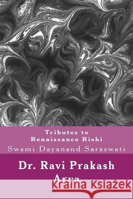 Tributes to Swami Dayanand Saraswati: The Indian Renaissance Rishi Dr Ravi Prakash Arya 9788187710745 Indian Foundation for Vedic Science