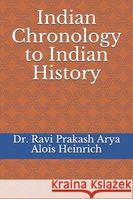 Indian Chronology to Indian History Ravi Prakash Arya 9788187710851 Indian Foundation for Vedic Science