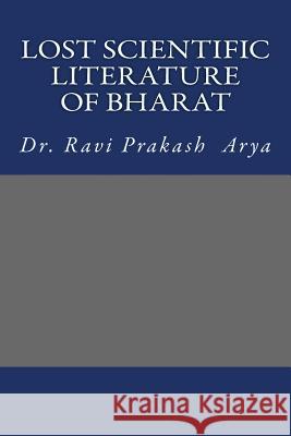 Lost Scientific Literature of Bharat Dr Ravi Prakash Arya 9788187710899 Indian Foundation for Vedic Science