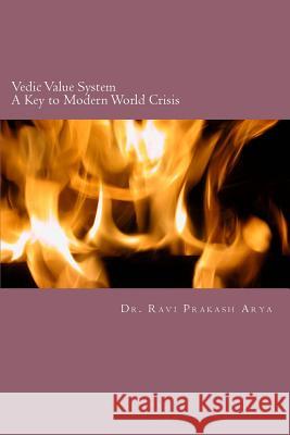 Vedic Value System: A Keyto Modern World Crisis Dr Ravi Prakash Arya 9788187710943