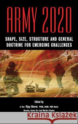 Army 2020: Shape, Size, Struggle and General Doctrine for Emerging Challenges Vijay Oberoi 9788187966333 Knowledge World International