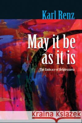 May It Be As It Is: The Embrace of Helplessness Renz, Karl 9788188071678