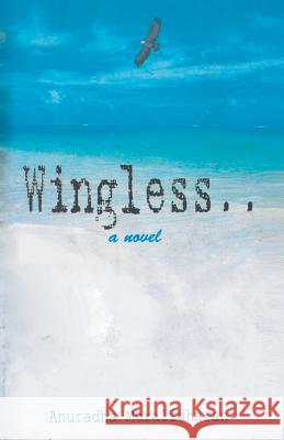 Wingless... a Novel Anuradha Muralidharan 9788188575381 Srishti Publishers & Distributors