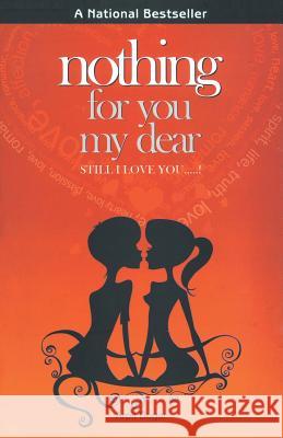 Nothing for You My Dear: Still I Love You...! Arpit Dugar 9788188575749