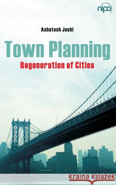 Town Planning Regeneration Of Cities Ashutosh Joshi 9788189422820