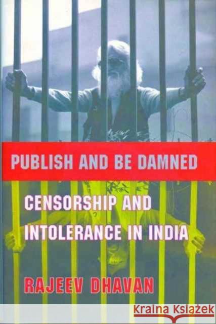 Publish and Be Damned: Censorship and Intolerance in India Dhavan, Rajeev 9788189487454 John Wiley & Sons