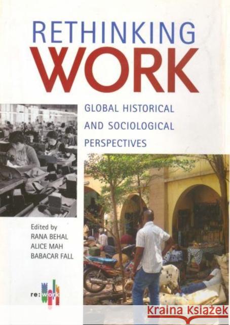 Rethinking Work: Global Historical and Sociological Perspectives Behal, Rana P.; Mah, Alice; Fall, Babacar 9788189487850