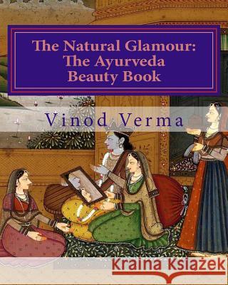 The Natural Glamour: The Ayurveda Beauty Book (B&W) Verma, Vinod 9788189514280