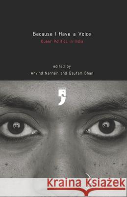 Because I Have a Voice: Queer Politics in India Arvind Narrain, Gautam Bhan 9788190227223 Yoda Press