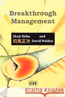 Breakthrough Management: Principles, Skills, and Patterns or Transformational Leadership Shiba, Shoji 9788190356435 Confederation of Indian Industry