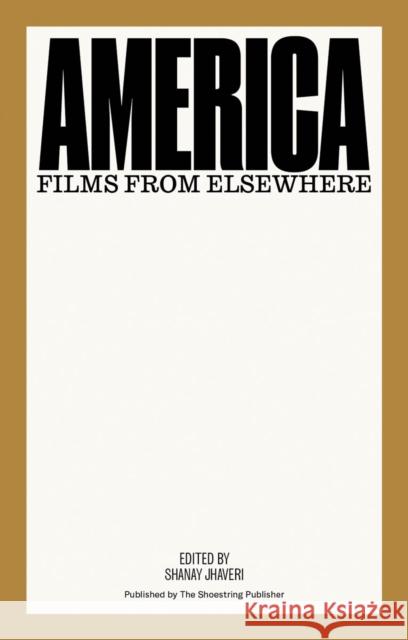 America: Films from Elsewhere Shanay Jhaveri 9788190472081 Shoestring Publisher