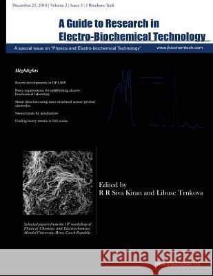 A Guide to Research in Electro Biochemical Technology: A Guide to Research in Electro Biochemical Technology Rr Siv Libuse Trnkova 9788190641715 Sevas Publishing
