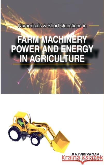 Numericals and Short Questions in Farm Machinery, Power and Energy in Agriculture Rajvir Yadav 9788190723718 Nipa