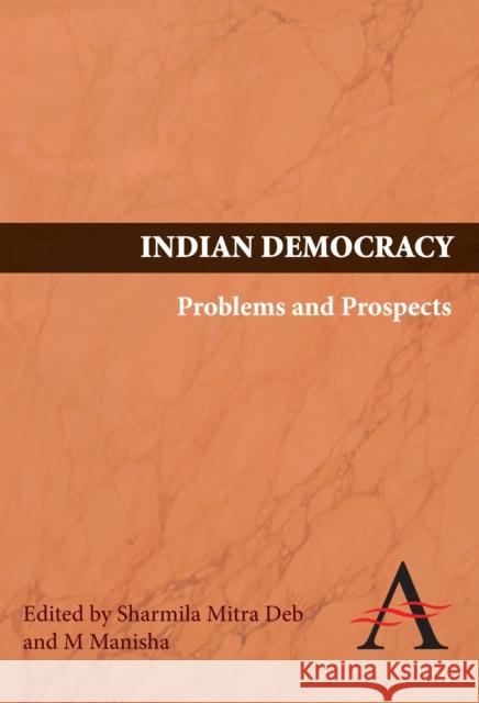 Indian Democracy: Problems and Prospects Manisha, M. 9788190757041 Anthem Press