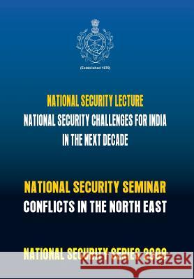 National Security Challenges for India in the Next Decade: Conflicts in North East Usi 9788190848794 VIJ Books (India) Pty Ltd