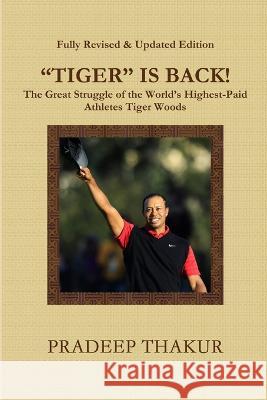 TIGER IS BACK! The Great Struggle of Tiger Woods (Revised & Enlarged Edition) Pradeep Thakur 9788190870580