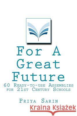 For A Great Future: 60 Ready-to-use Assemblies for 21st Century Schools Sarin, Priya 9788190889452
