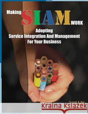 Making SIAM Work: Adopting Service Integration And Management For Your Business Kumar, Rakesh 9788192043371 Alethia Publishing