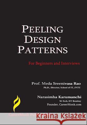 Peeling Design Patterns: For Beginners & Interviews (Design Interview Questions) Karumanchi, Narasimha 9788192107523 CareerMonk Publications