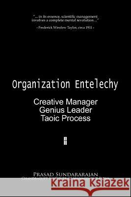 Organization Entelechy: : Creative Manager, Genius Leader, Taoic Process Dr Prasad Sundararajan 9788192128610 Geniuschoice Institute, Alandurai, Coimbatore