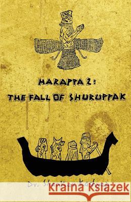 Harappa 2: The Fall of Shuruppak MR Shankar Kashyap 9788192749136