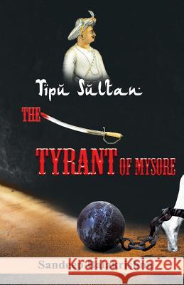 Tipu Sultan The Tyrant of Mysore Balakrishna, Sandeep 9788192788463 Rare Publications