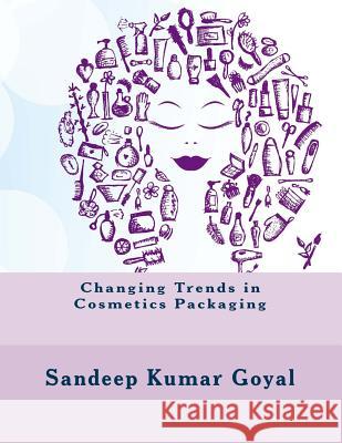 Changing Trends in Cosmetics Packaging MR Sandeep Kumar Goyal 9788192792019 Sanex Packaging Connections Pvt Ltd