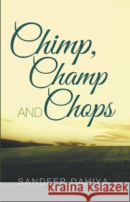 Chimp, Champ and Chops Sandeep Dahiya 9788193238226 Invincible Publishers