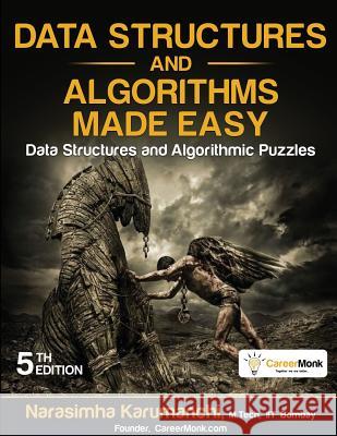 Data Structures and Algorithms Made Easy: Data Structures and Algorithmic Puzzles Karumanchi Narasimha 9788193245279 Careermonk Publications