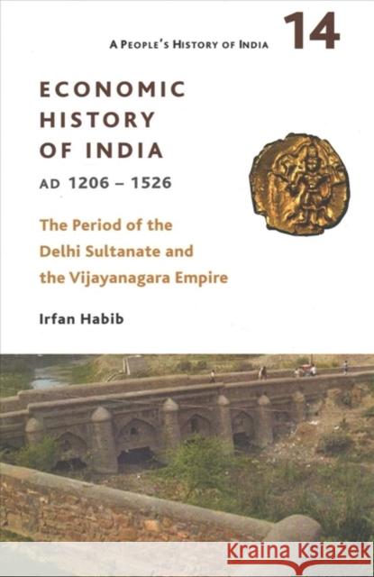A People's History of India 14: Economic History of India, Ad 1206-1526, the Period of the Delhi Sultanate and the Vijayanagara Empire Irfan Habib 9788193401576 Tulika Books