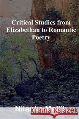 Critical Studies from Elizabethan to Romantic Poetry Dr Nilanko Mallik 9788193409305