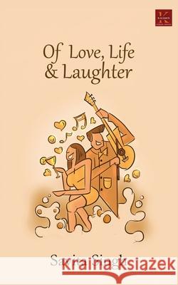 Of Love, Life & Laughter Savita Singh 9788193503379 Kalamos Literary Services Llp