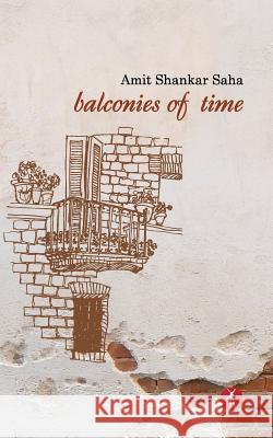 Balconies of Time Amit Shankar Saha Sanjukta Dasgupta 9788193532539 Hawakal Publishers