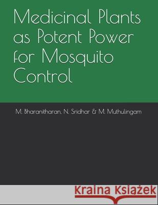 Medicinal Plants as Potent Power for Mosquito Control N. Sridhar M. Muthulingam M. Bharanitharan 9788193563618