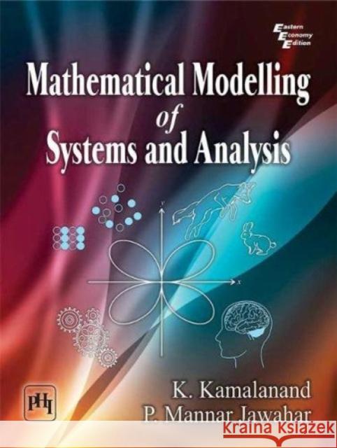 Mathematical Modelling of Systems and Analysis K. Kamalanand P. Mannar Jawahar  9788193593813 PHI Learning