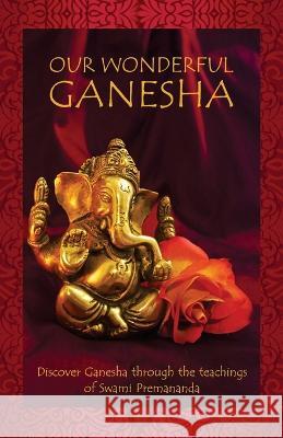 Our Wonderful Ganesha: Discover Ganesha through the teachings of Swami Premananda Rishi Publications 9788193620205 Rishi Books