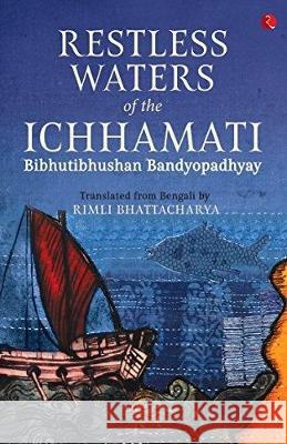 Restless Waters of the Ichhamati Bibhutibhushan Bandyopadhyay 9788193669501 Rupa Publication