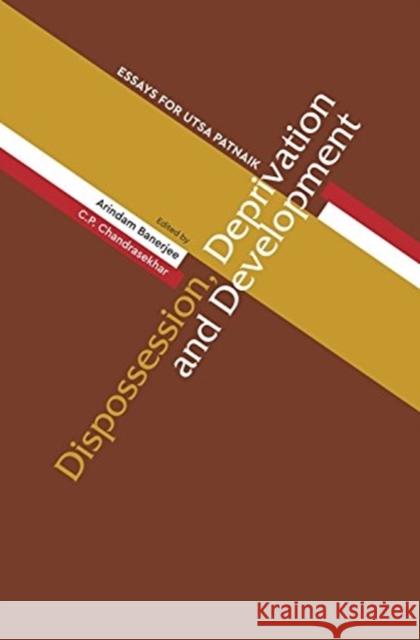 Dispossession, Deprivation, and Development: Essays for Utsa Patnaik Arindam Banerjee C. P. Chandrasekhar 9788193732915 Tulika Books
